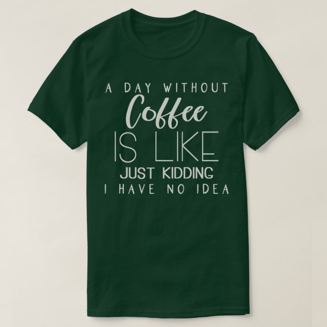 Camiseta Um Dia Sem Café É Como Brincar Que Eu Não Tenho (Frente do Design)