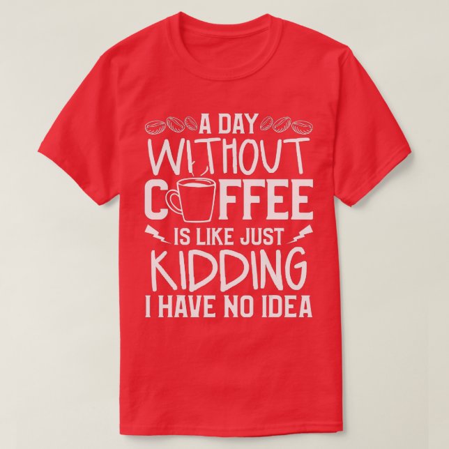 Camiseta Um Dia Sem Café É Como Brincar Que Eu Não Tenho (Frente do Design)