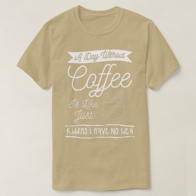 Camiseta Um Dia Sem Café É Como Brincar Que Eu Não Tenho (Frente do Design)