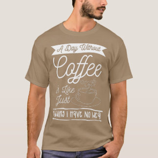 Camiseta Um Dia Sem Café É Como Brincar Que Eu Não Tenho