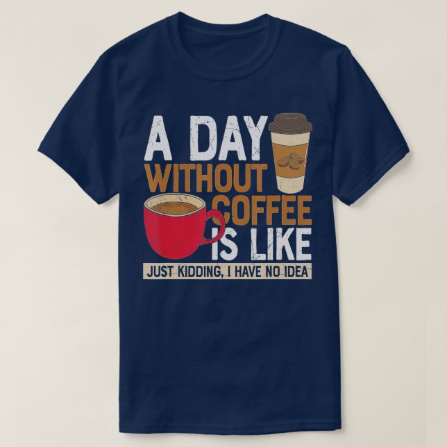 Camiseta Um Dia Sem Café É Como Brincar Que Eu Não Tenho (Frente do Design)