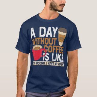 Camiseta Um Dia Sem Café É Como Brincar Que Eu Não Tenho