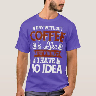 Camiseta Um Dia Sem Café É Como Brincar Que Eu Não Tenho