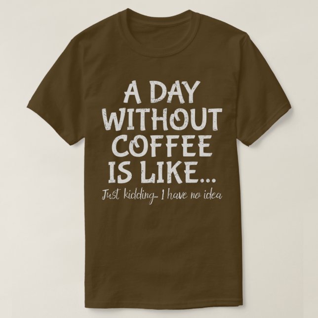 Camiseta Um Dia Sem Café É Como Brincar Que Eu Não Tenho (Frente do Design)