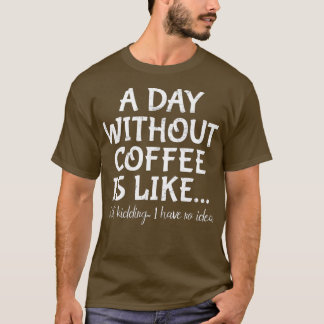 Camiseta Um Dia Sem Café É Como Brincar Que Eu Não Tenho