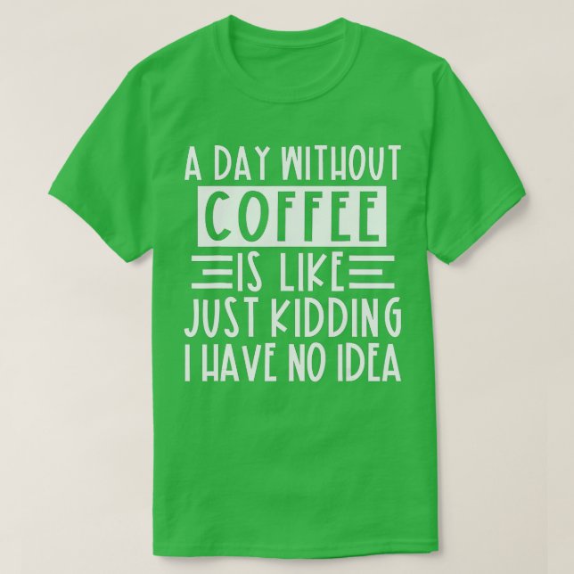 Camiseta Um Dia Sem Café É Como Brincar Que Eu Não Tenho (Frente do Design)