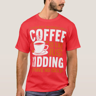 Camiseta Um dia sem café é como se eu estivesse brincando