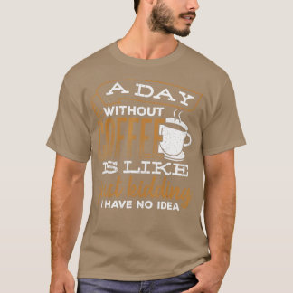 Camiseta Um dia sem café é como se eu estivesse brincando