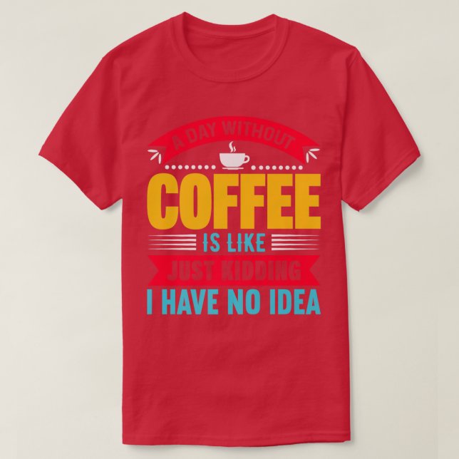 Camiseta Um dia sem café é como se eu estivesse brincando (Frente do Design)