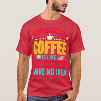 Camiseta Um dia sem café é como se eu estivesse brincando