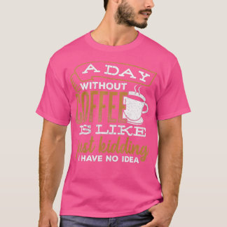Camiseta Um dia sem café é como se eu estivesse brincando