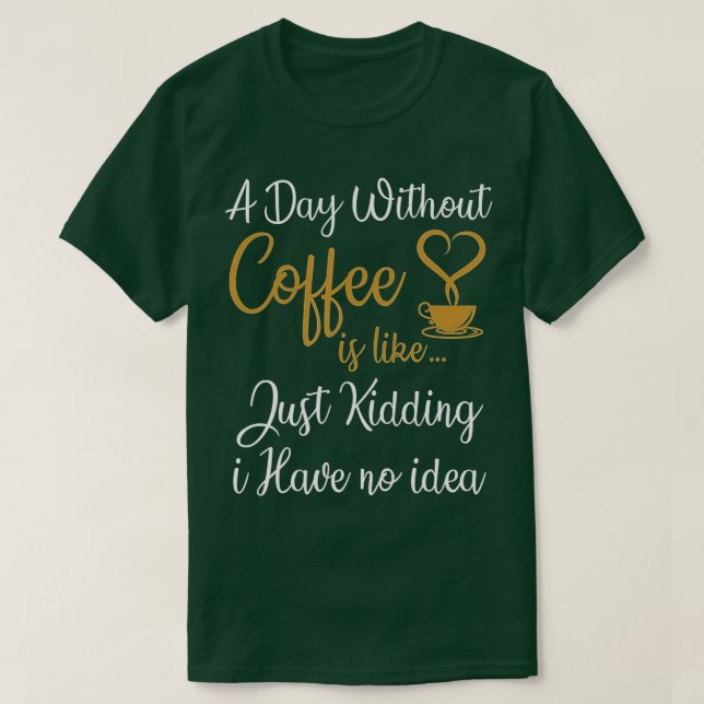 Camiseta Um dia sem café é como se eu não tivesse (Frente do Design)