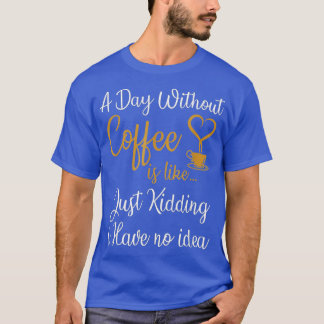 Camiseta Um dia sem café é como se eu não tivesse