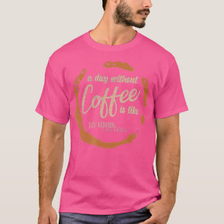 Camiseta Um dia sem café é como se eu tivesse N