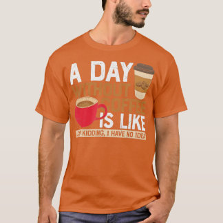 Camiseta Um dia sem café é como, só brincando que eu tenho.