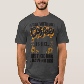 Camiseta Um Dia sem Café é é como se eu estivesse brincando