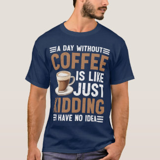 Camiseta Um Dia Sem Café Sem Dicas Nunca funny