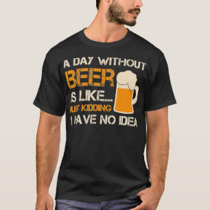 Camiseta Um Dia Sem Cerveja É Como Brincar Que Eu Tenho