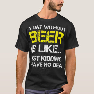 Camiseta Um dia sem cerveja - Engraçada Cerveja