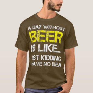 Camiseta Um dia sem cerveja Engraçada Dando presentes