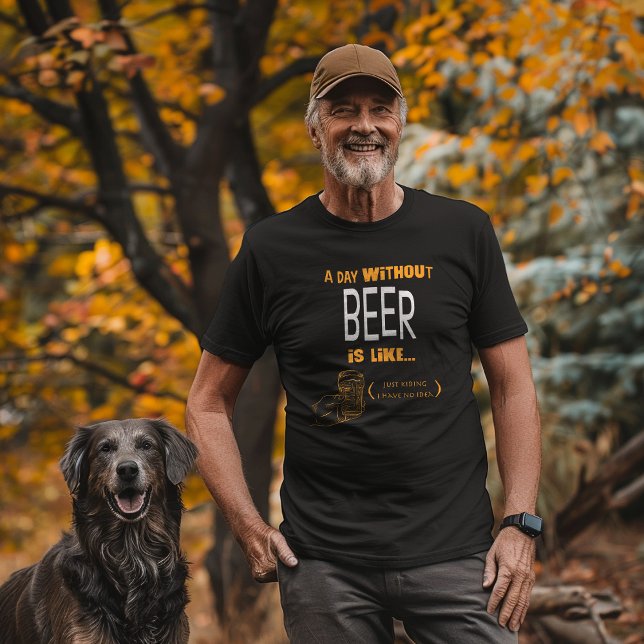 Camiseta "Um Dia Sem Cerveja Só A Brincar Não Tenho Ideia" (Criador carregado)