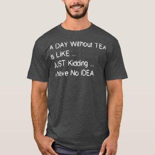 Camiseta Um Dia Sem Chá É Como Brincar Que Eu Não Tenho