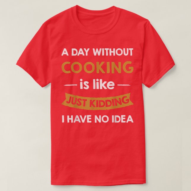 Camiseta Um dia sem Cozinhar é como brincar de cozinhar (Frente do Design)