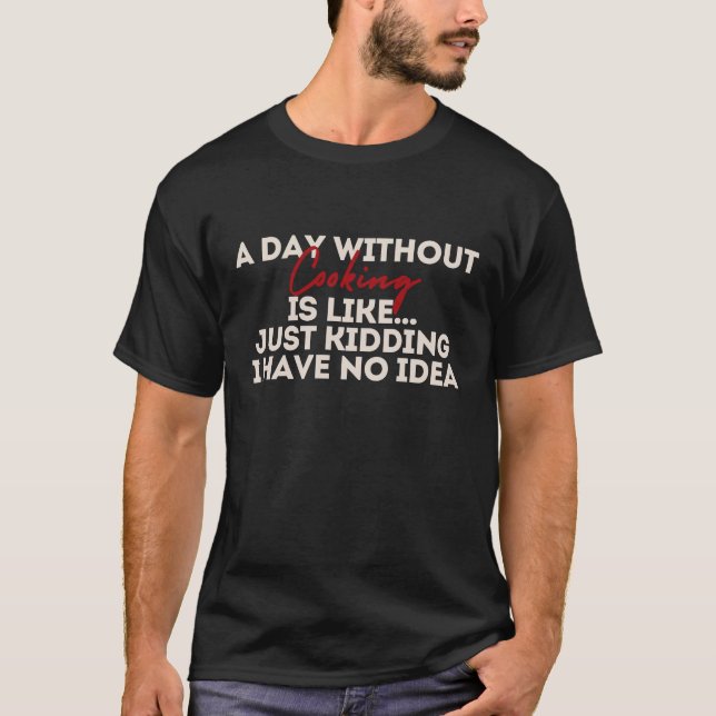 Camiseta Um Dia Sem Cozinhar É Como Brincar Engraçado (Frente)