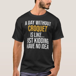 Camiseta Um Dia Sem Croquet É Como