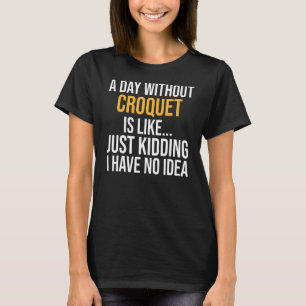 Camiseta Um Dia Sem Croquet É Como