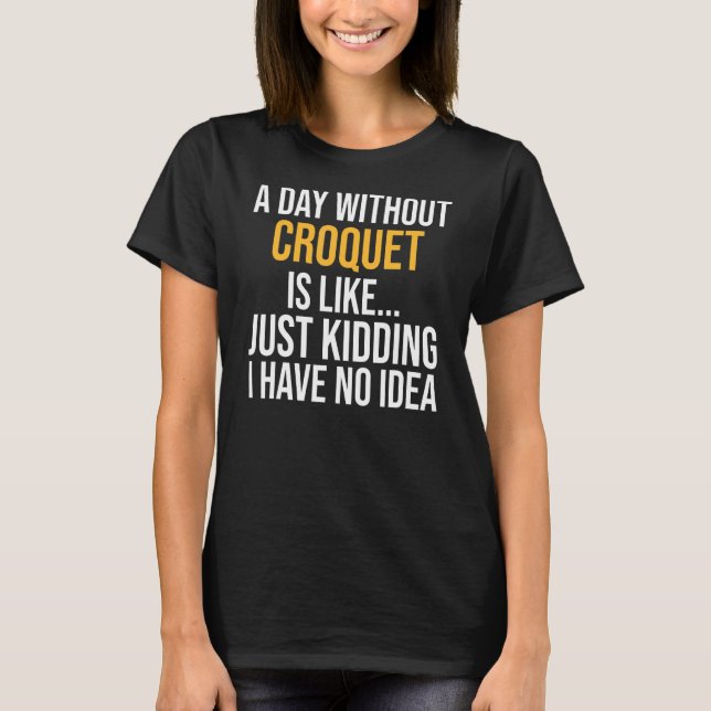 Camiseta Um Dia Sem Croquet É Como (Frente)