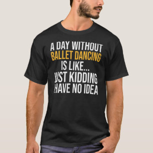 Camiseta Um Dia Sem Dança De Balé É Como