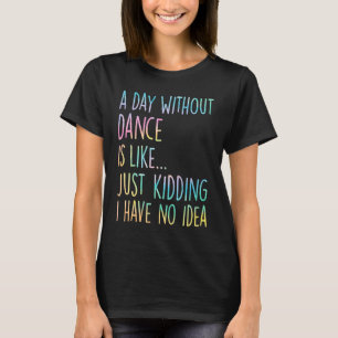 Camiseta Um Dia Sem Dança É Como Brincando Eu Não Tenho