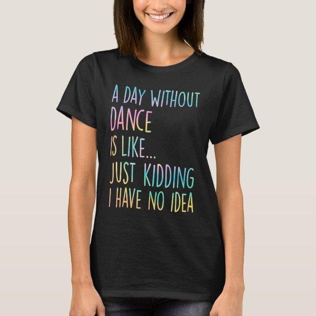 Camiseta Um Dia Sem Dança É Como Brincando Eu Não Tenho (Frente)