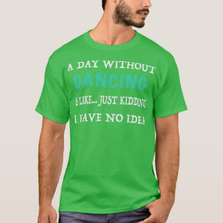Camiseta Um dia sem dança é como se eu tivesse brincando