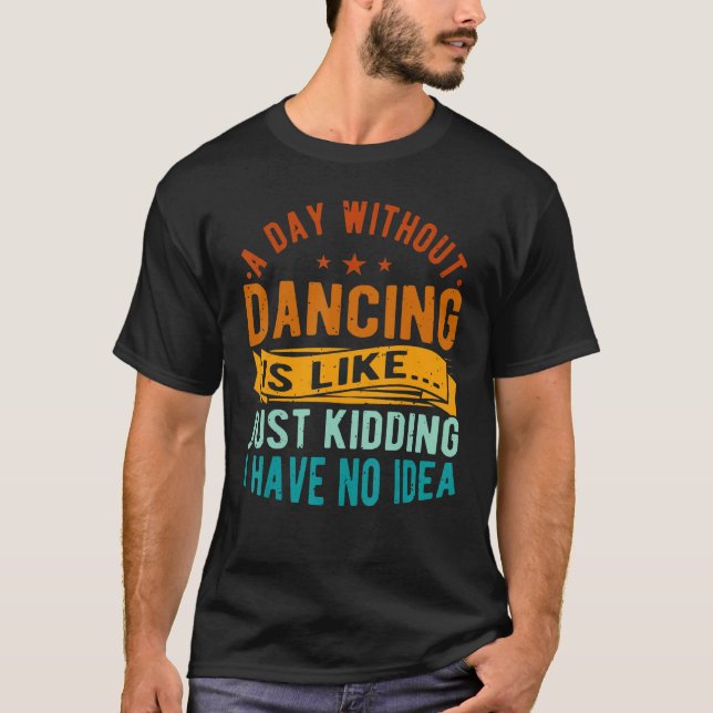 Camiseta Um Dia Sem Dançar É Como Um Dançarino Coreógrafo (Frente)