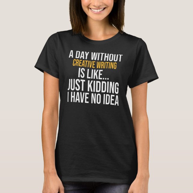 Camiseta Um Dia Sem Escrevendo Criativa É Como (Frente)