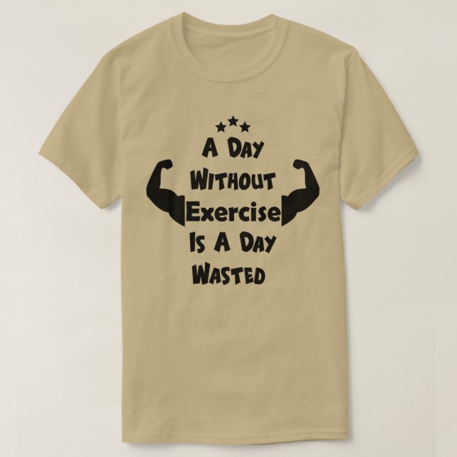 Camiseta Um Dia Sem Exercício É Um Dia Desperdiçado (Frente do Design)