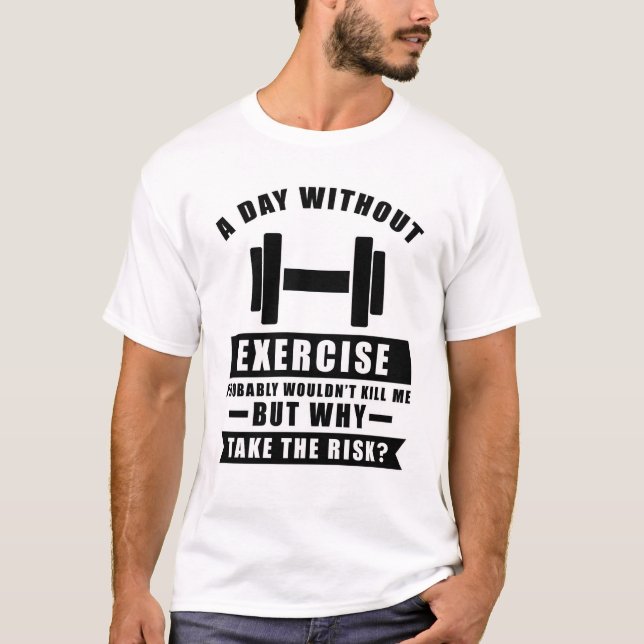 Camiseta Um dia sem Exercício provavelmente não me matar (Frente)