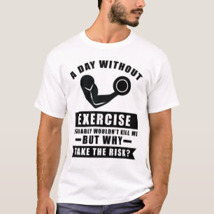 Camiseta Um dia sem Exercício provavelmente não me mataria 