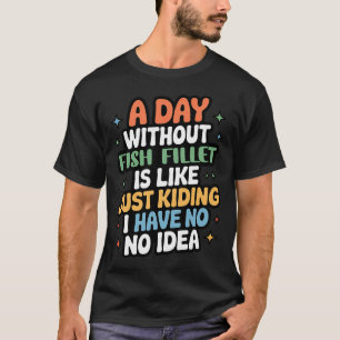 Camiseta Um Dia Sem Filé de Peixe É Como Brincando - C