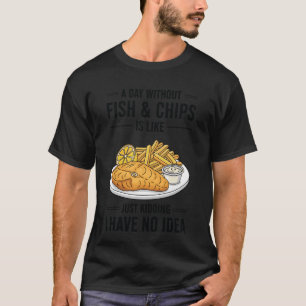 Camiseta Um Dia Sem Fish & Chips é Como Brincando