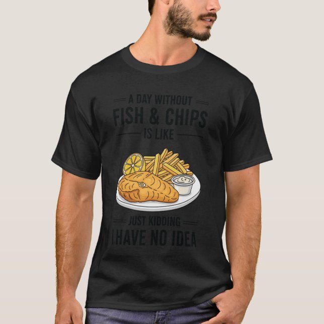 Camiseta Um Dia Sem Fish & Chips é Como Brincando (Frente)