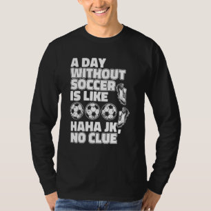 Camiseta Um Dia Sem Futebol É Como Goleiro De Fußball
