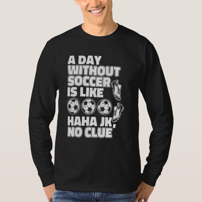Camiseta Um Dia Sem Futebol É Como Goleiro De Fußball (Frente)