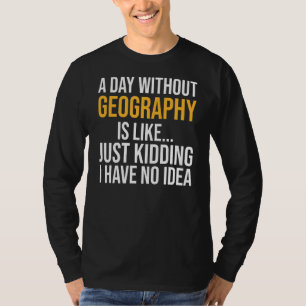 Camiseta Um Dia Sem Geografia É Como