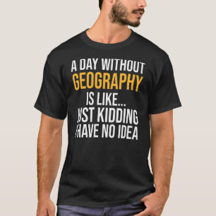 Camiseta Um Dia Sem Geografia É Como