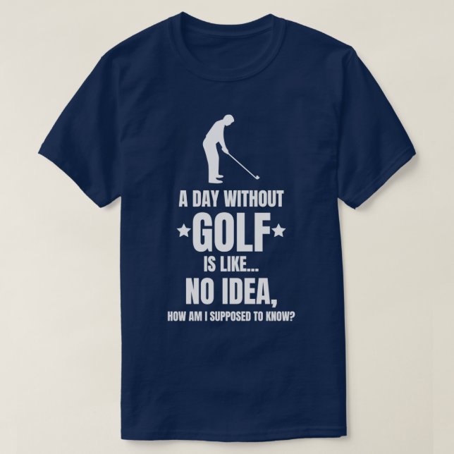 Camiseta Um Dia Sem Golfe De Golfe Engraçado (Frente do Design)