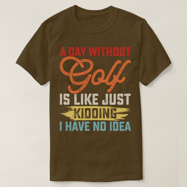 Camiseta Um Dia Sem Golfe É Como Brincar Que Não Tenho (Frente do Design)