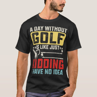 Camiseta Um dia sem golfe é como se eu não tivesse